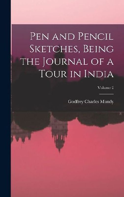 Pen and Pencil Sketches, Being the Journal of a Tour in India; Volume 2