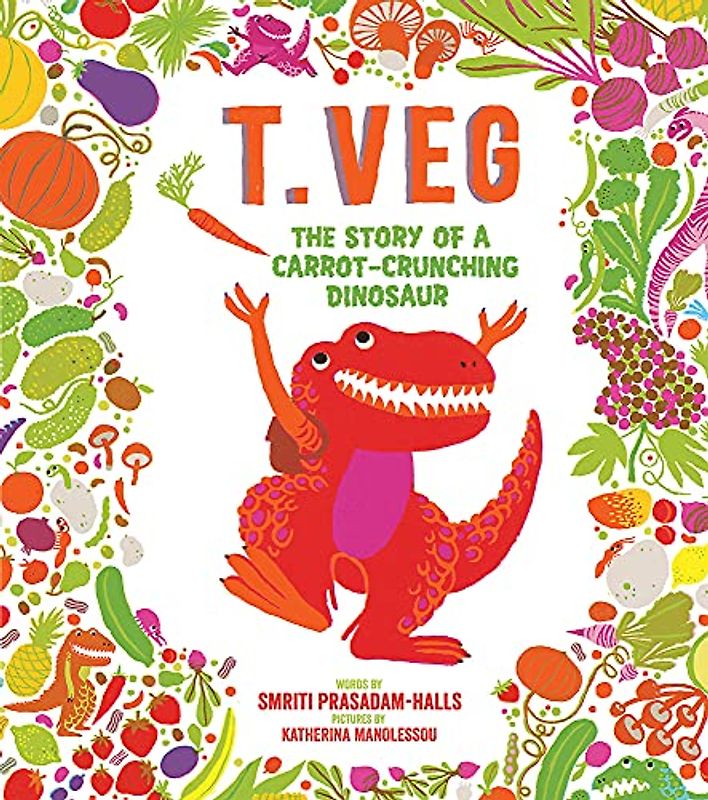 T. Veg: The Story of a Carrot-Crunching Dinosaur