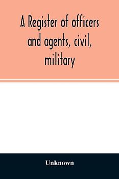 A register of officers and agents, civil, military, and naval in the service of the United States on the 30th of September 1825; Together with the Names, Force, and Condition of all the Ships and Vessels Belonging to the United States. And When and Where