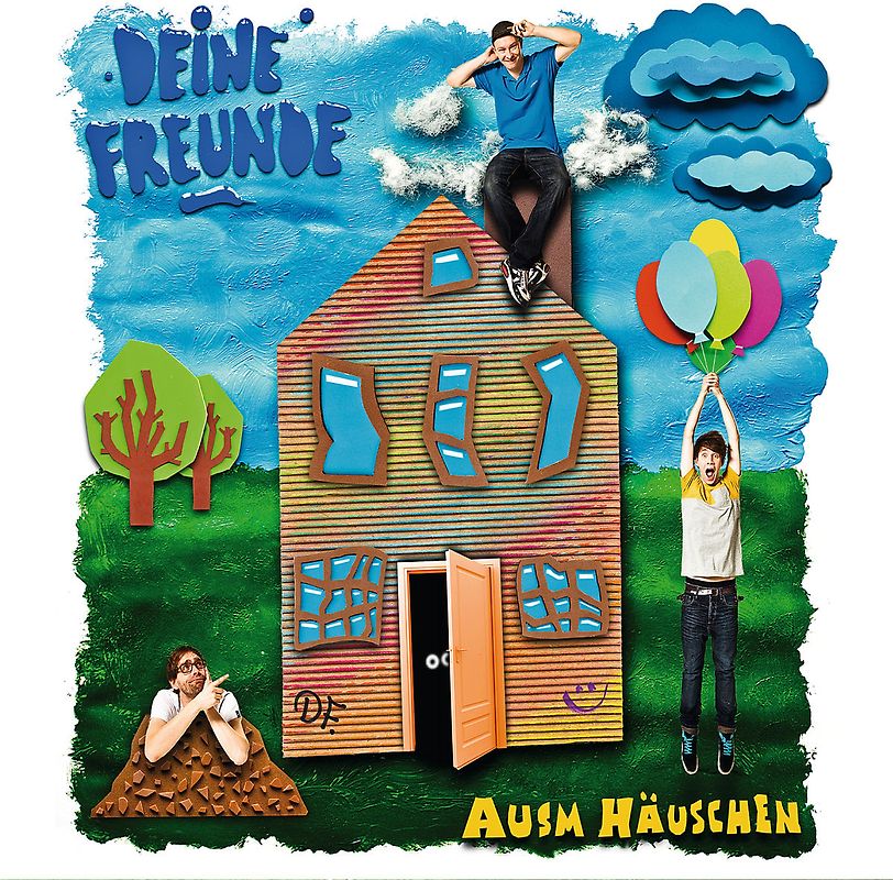 Deine Freunde - Ausm Häuschen