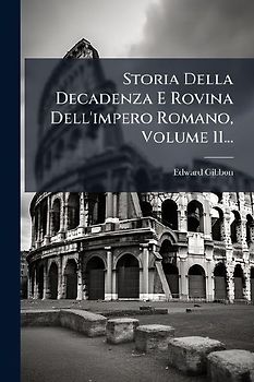Storia Della Decadenza E Rovina Dell'impero Romano, Volume 11...