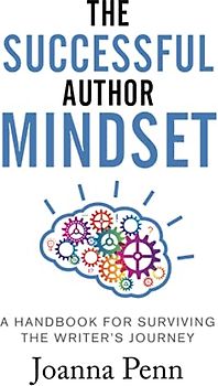 The Successful Author Mindset: A Handbook for Surviving the Writer's Journey (Books for Writers, Band 4)