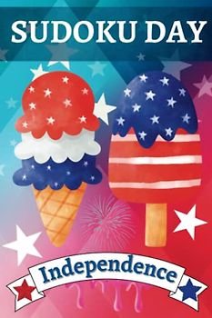 Sudoku Day, Independence: Large Print, 50 Sudoku Puzzles with Solutions Activity Book for Teens, Adults and Seniors, Brain Game to Challenge and Keep Your Mind Sharp