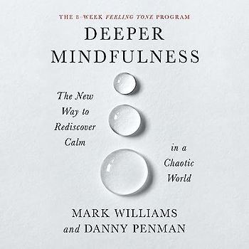 Deeper Mindfulness: The New Way to Rediscover Calm in a Chaotic World