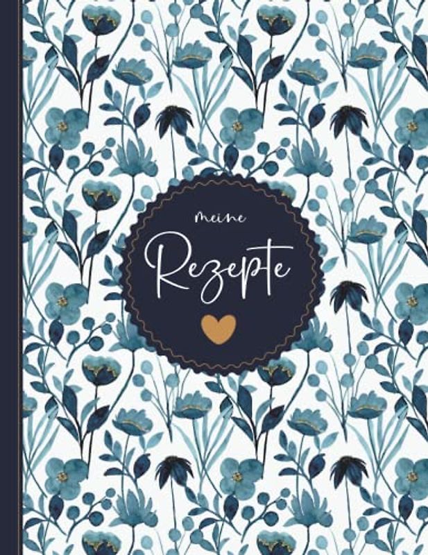 Meine Rezepte: Rezeptbuch Zum Selberschreiben - Kochbuch selbst schreiben - Mit platz für 125 rezepte - Grosses Format A4