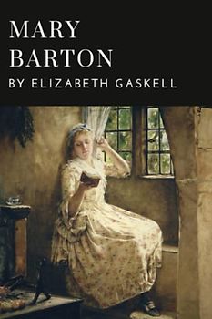 Mary Barton: A Tale of Manchester Life (Annotated)