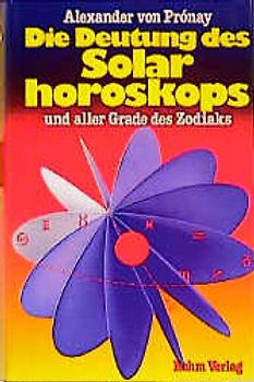 Die Deutung des Solarhoroskops und aller Grade des Zodiaks