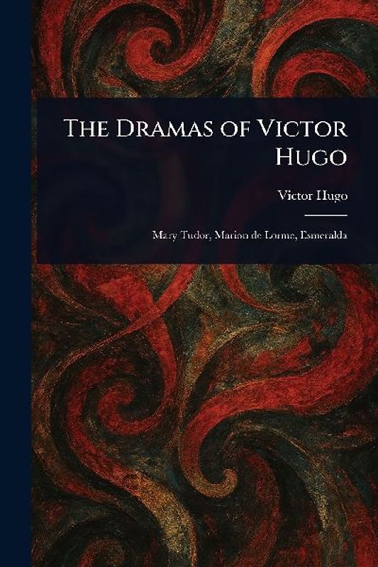 The Dramas of Victor Hugo