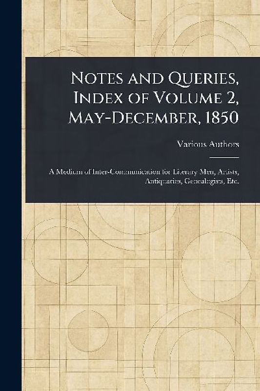 Notes and Queries, Index of Volume 2, May-December, 1850