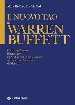 Il nuovo Tao di Warren Buffett. Come raggiungere il benessere e prendere le migliori decisioni sulla vita e sulla gestione del denaro