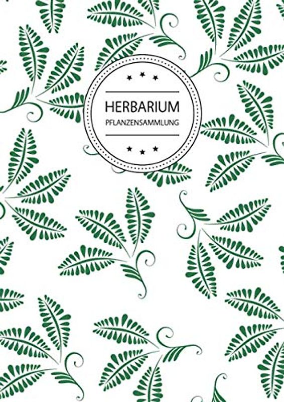 Herbarium Pflanzensammlung: Herbarium Leer A4 - Pflanzen Sammeln, Bestimmen, Aufbewahren - 110 Seiten Papier Weiß - Pflanzenbestimmung - Motiv: Blumen Blüten Muster Natur Grün