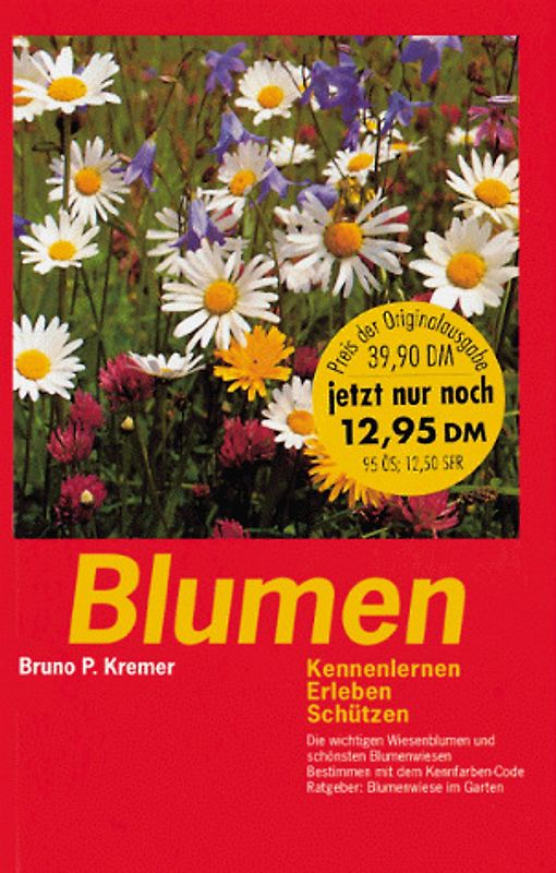 Blumen. Kennenlernen, Erleben. Schützen. Die wichtigsten Wiesenblumen und schönsten Blumenwiesen. Bestimmen mit dem Kennfarben-Code. Ratgeber: Blumenwiese im Garten