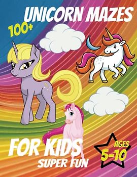 100+ Unicorn Mazes For Kids Ages 5-10: Super Fun Challenging Unicorn Mazes Activity Book | Beautiful Unicorn Illustrations