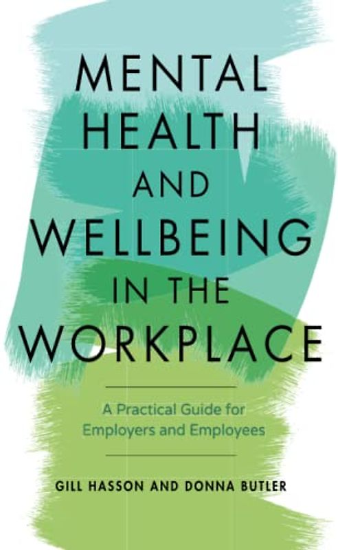 Mental Health and Wellbeing in the Workplace: A Practical Guide for Employers and Employees
