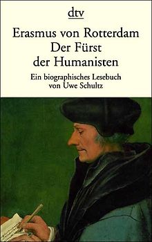 Erasmus von Rotterdam. Der Fürst der Humanisten