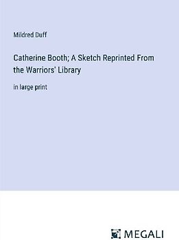 Catherine Booth; A Sketch Reprinted From the Warriors' Library
