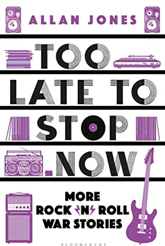 Too Late To Stop Now: More Rock’n’Roll War Stories