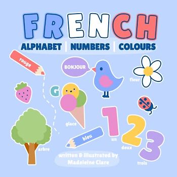 French Alphabet Numbers Colours Picture Book: Age 0-5