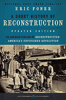 A Short History of Reconstruction, Updated Edition - Foner, Eric