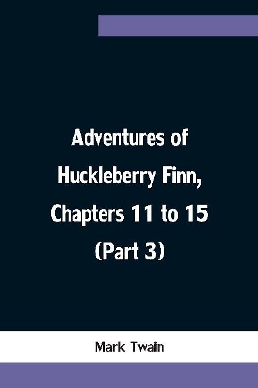 Adventures of Huckleberry Finn, Chapters 11 to 15 (Part 3)