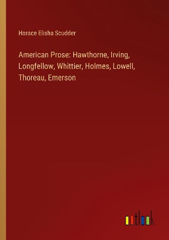 American Prose: Hawthorne, Irving, Longfellow, Whittier, Holmes, Lowell, Thoreau, Emerson