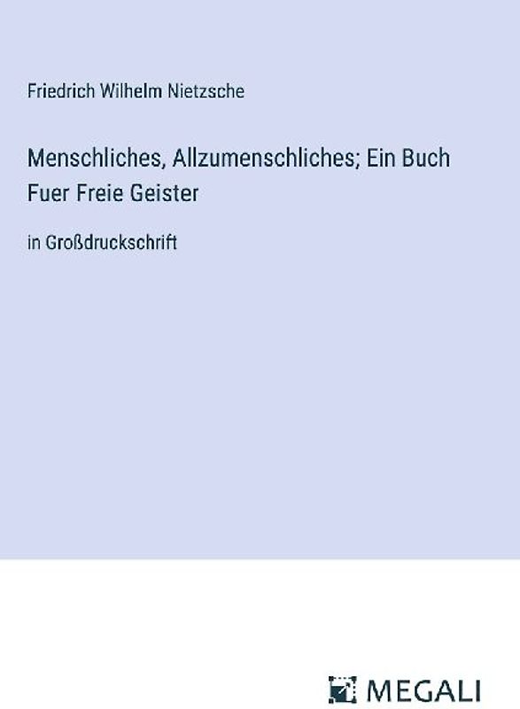 Menschliches, Allzumenschliches; Ein Buch Fuer Freie Geister
