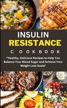 insulin resistance cookbook for weight loss: "Healthy, Delicious Recipes to Help You Balance Your Blood Sugar and Achieve Your Weight Loss Goals"