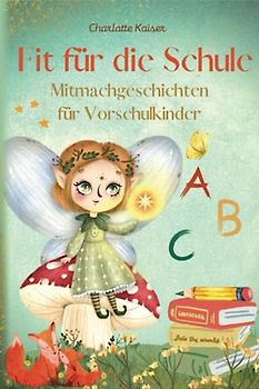 Fit für die Schule – eine Sprachreise zur magischen Schule mit Elfe Felia: Spielerische Mitmachgeschichten für Vorschulkinder ab 5 Jahren ǀ Interaktive Sprachförderung zur Schulvorbereitung