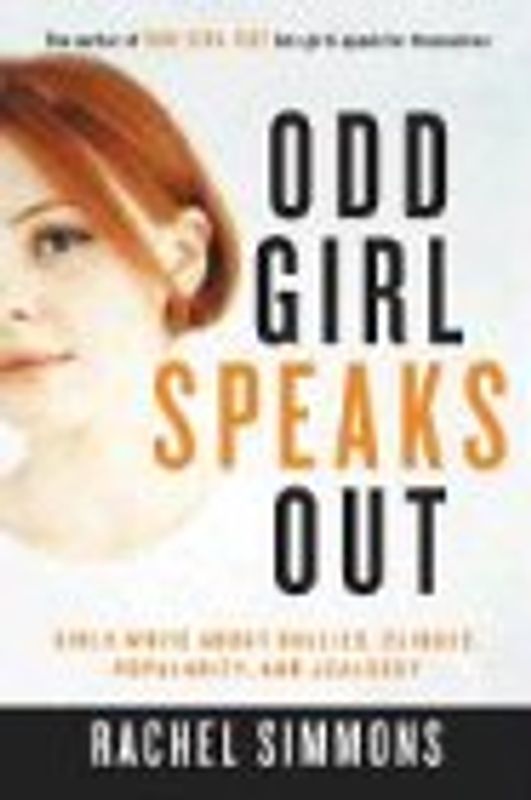 Odd Girl Speaks Out: Girls Write about Bullies, Cliques, Popularity, and Jealousy - Simmons, Rachel