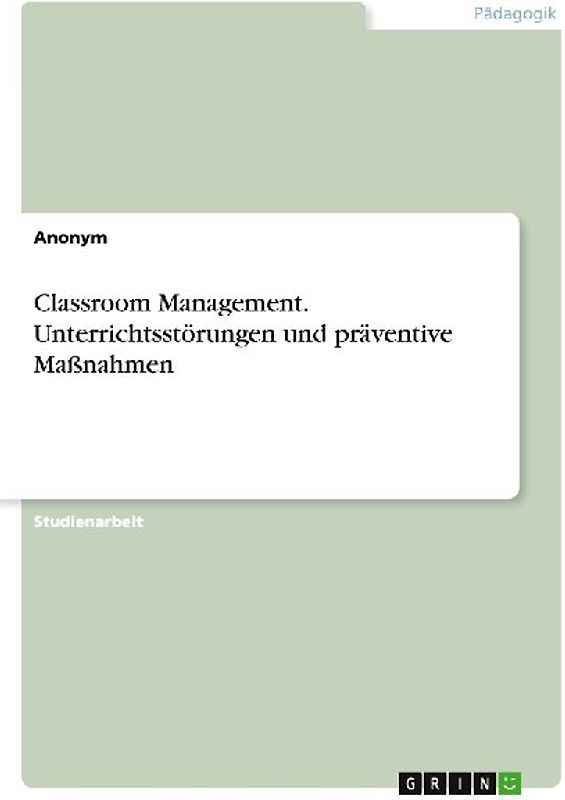 Classroom Management. Unterrichtsstörungen und präventive Maßnahmen