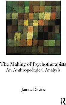 The Making of Psychotherapists: An Anthropological Analysis