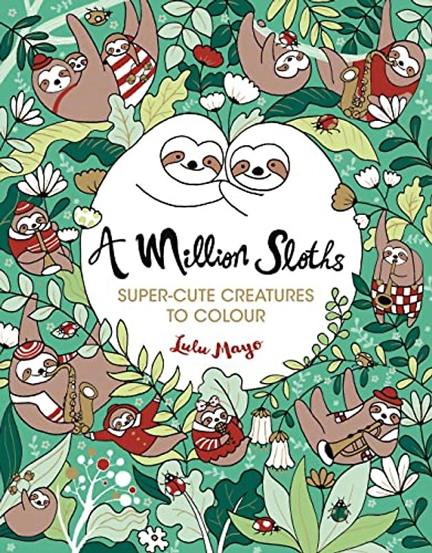 A Million Sloths: Super-Cute Creatures to Colour: 1 (A Million Creatures to Colour)