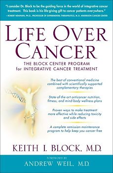 Life Over Cancer: The Block Center Program for Integrative Cancer Treatment - Keith Block
