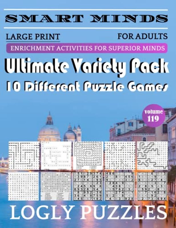 Smart Minds -Variety 10 Different Puzzle Book For Adults: Ultimate Variety Puzzles Large-Print Word Search, Word Maze .Word Spiral ,Word Angles, ... Crossword And Sudoku Easy , Medium And Hard