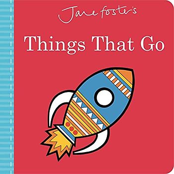 Jane Foster's Things That Go (Jane Foster Books)