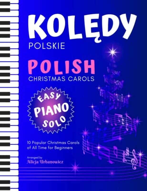 Kolędy Polskie I Polish Christmas Carols I Easy Piano Solo I 10 Popular Christmas Carols of All Time: Sheet Music for Beginners Adults Kids Toddlers ... Chords I Video Tutorial I Lyric Songbook