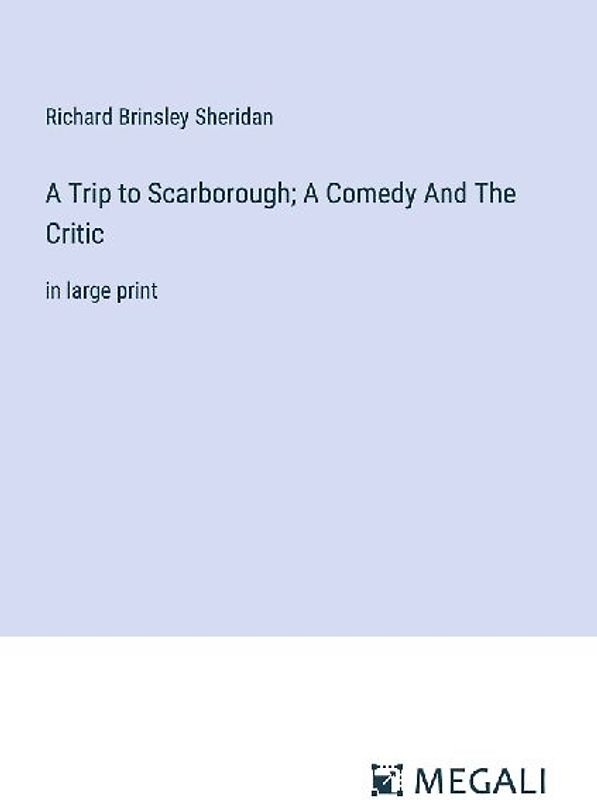 A Trip to Scarborough; A Comedy And The Critic