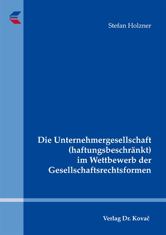 Die Unternehmergesellschaft (haftungsbeschränkt) im Wettbewerb der Gesellschaftsrechtsformen