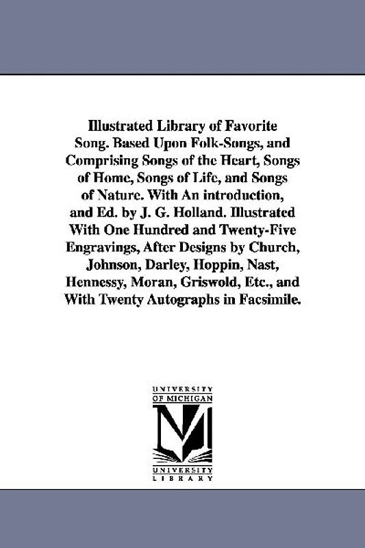 Illustrated Library of Favorite Song. Based Upon Folk-Songs, and Comprising Songs of the Heart, Songs of Home, Songs of Life, and Songs of Nature. Wit