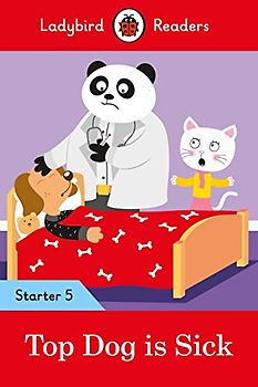 Ladybird Readers Starter Level 5 - Top Dog is Sick (ELT Graded Reader): Starter 5