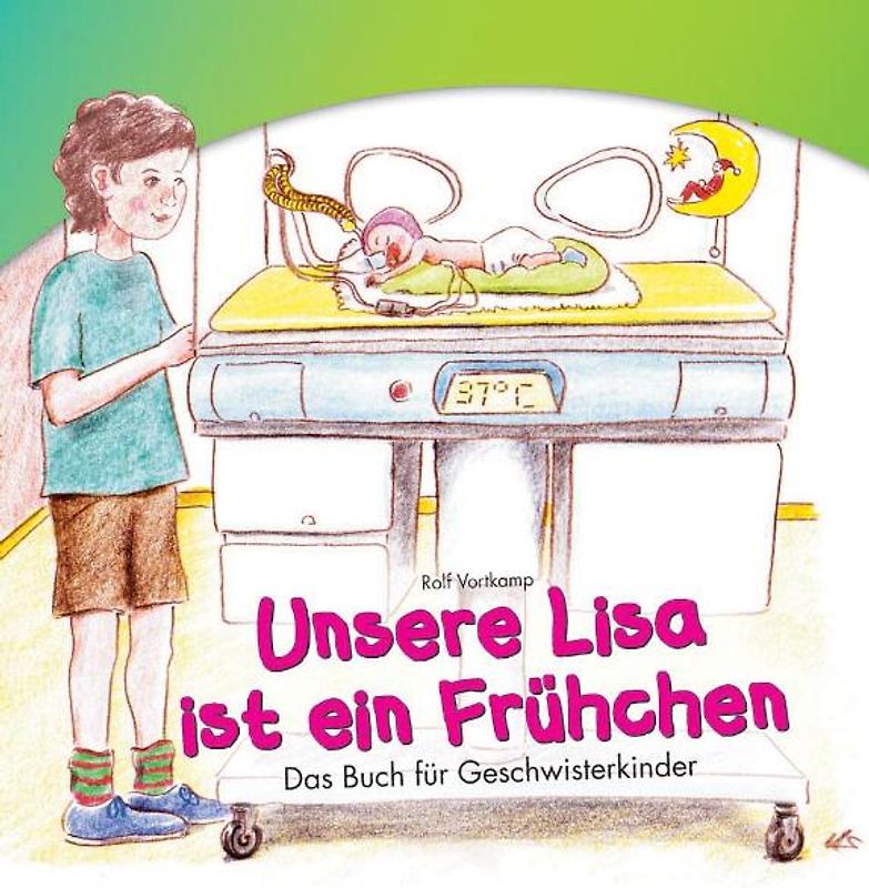 Unsere Lisa ist ein Frühchen. Das Buch für Geschwisterkinder