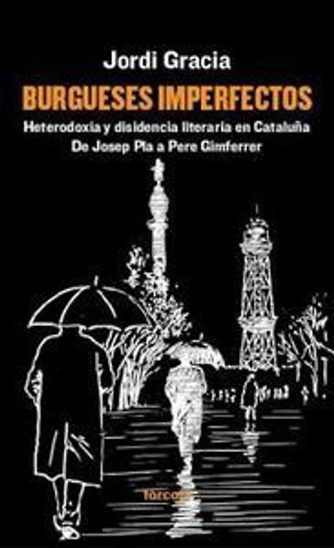 Burgueses imperfectos : heterodoxia y disidencia literaria en Cataluña : de Josep Plá a Pere Gimferrer