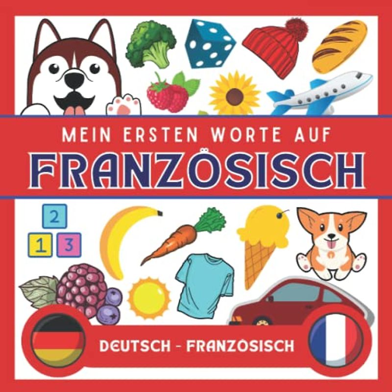 Meine Eersten Worte Auf Französisch: Französisch lernen für Anfänger (Kinder und Erwachsene) Zweisprachiges Buch (Deutsch-Französisch), Französisch für Anfänger und kinder