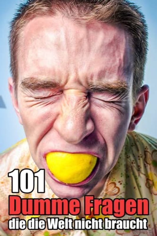 101 Dumme Fragen, die die Welt nicht braucht: Das lustige Witze-Buch mit verrückten Fragen zum Totlachen und Verschenken