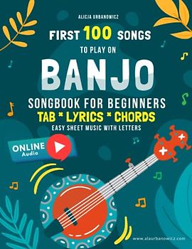 First 100 Songs to Play on Banjo I Songbook for Beginners: 5 String I Sheet Music with Letters TAB Lyrics Chords I Easy Solos with Tablature to Learn ... Traditional Christmas Folk Nursery Rhymes