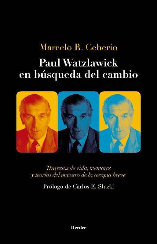 Paul Watzlawick en búsqueda del cambio : trayectos de vida, mentores y teorías del maestro de la terapia breve