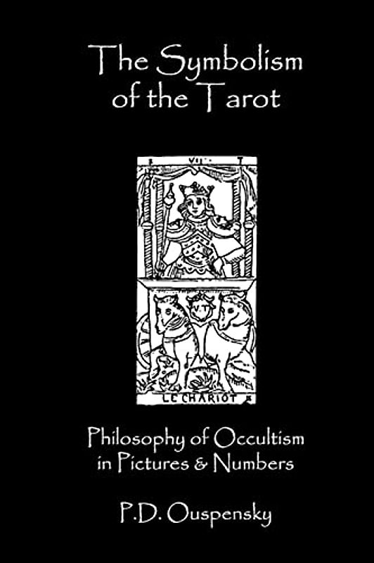 The Symbolism Of The Tarot: Philosophy Of Occultism In Pictures And Numbers