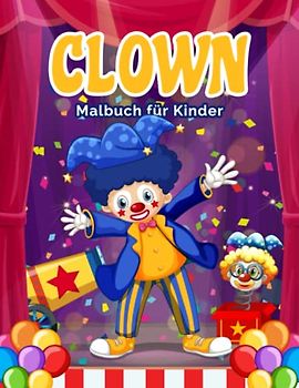 Clown Malbuch für Kinder: Einfache und Lustige Clown Malvorlagen für Kinder, Jungen und Mädchen im Alter von 2-8 Jahren. (Perfekte Geschenkidee für Kinder!)