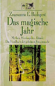 Das magische Jahr. Mythen, Mondaspekte, Rituale. Das Handbuch der geheimen Frauenmacht