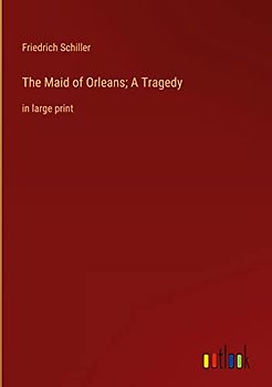 The Maid of Orleans; A Tragedy: in large print
